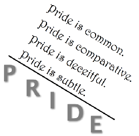 Pride is common, comparative, deceitful, and subtle